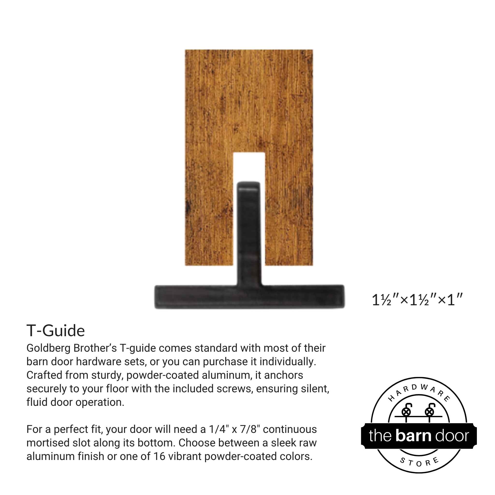 Goldberg Brother’s T-guide comes standard with most of their barn door hardware sets, or you can purchase it individually. Crafted from sturdy, powder-coated aluminum, it anchors securely to your floor with the included screws, ensuring silent, fluid door operation.